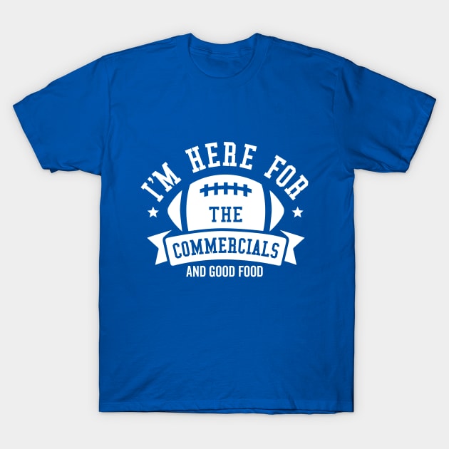 I'm Here For The Commecials T-Shirt by DetourShirts